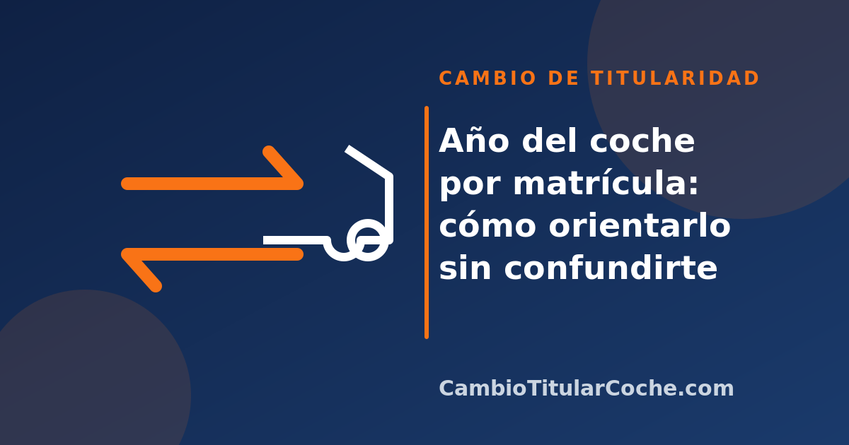 Año del coche por matrícula: cómo orientarlo sin confundirte