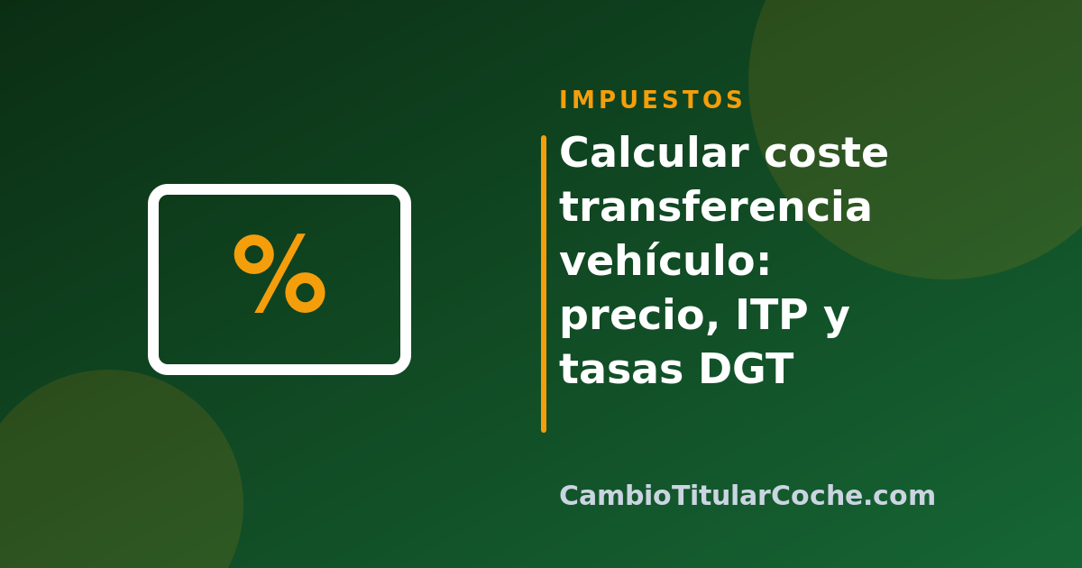 Calcular coste transferencia vehículo: precio, ITP y tasas DGT