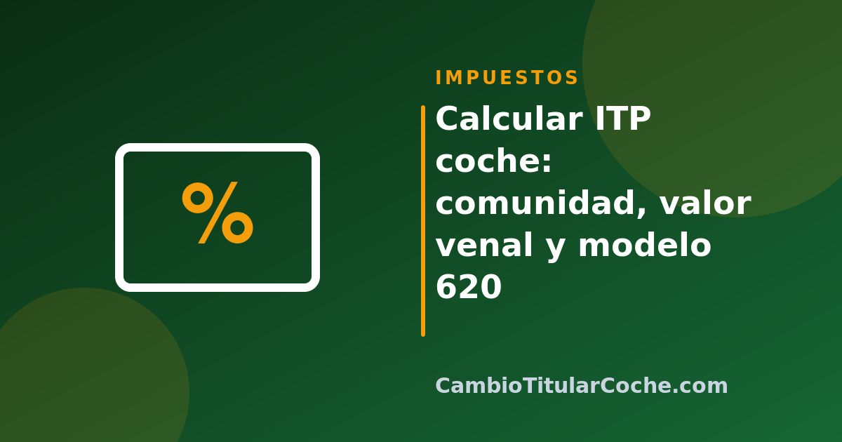 Calcular ITP coche: comunidad, valor venal y modelo 620