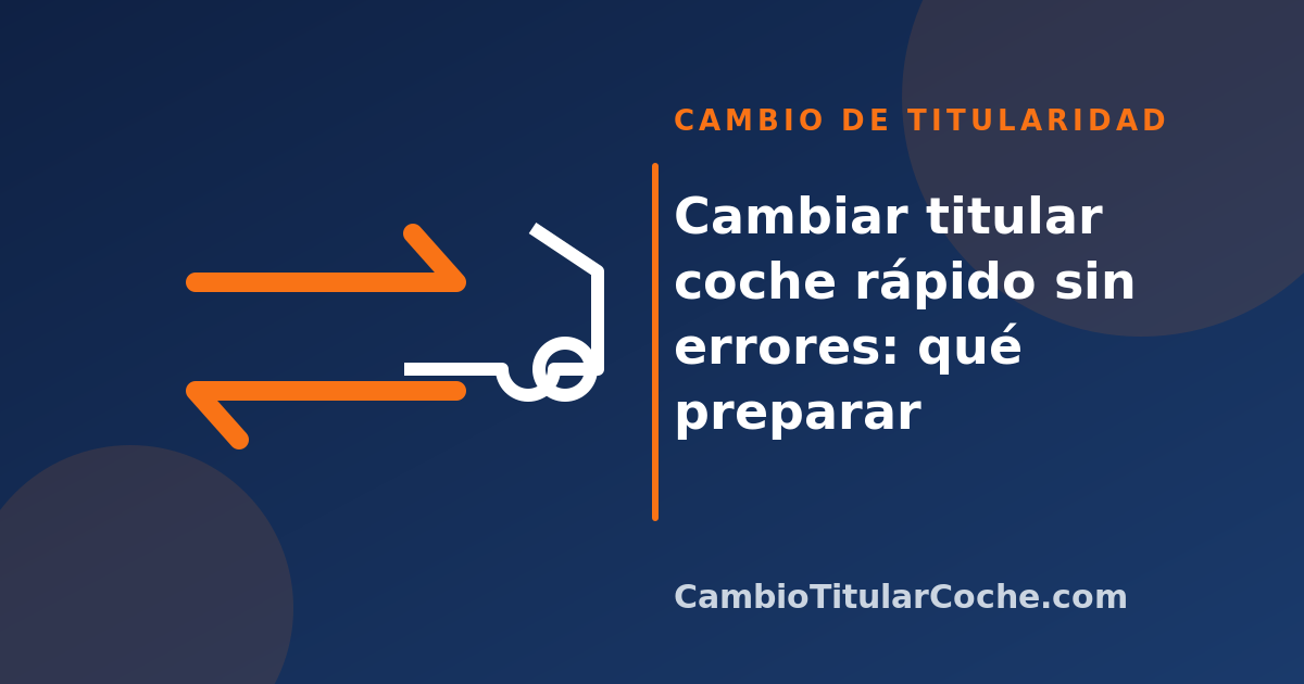 Cambiar titular coche rápido sin errores: qué preparar