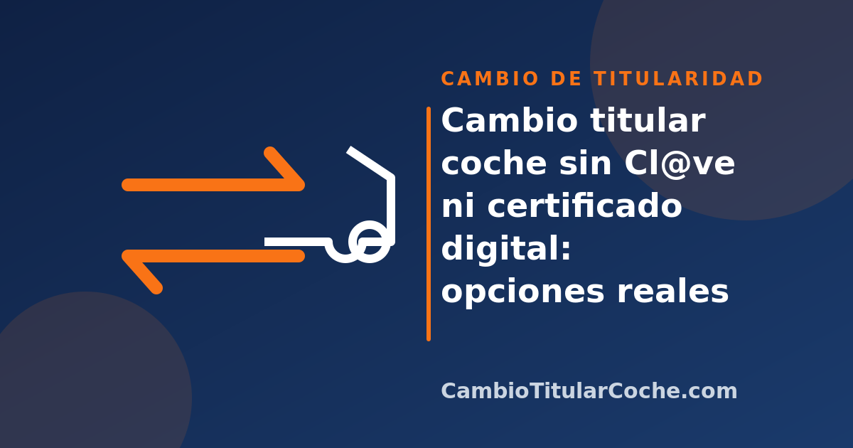 Cambio titular coche sin Cl@ve ni certificado digital: opciones reales