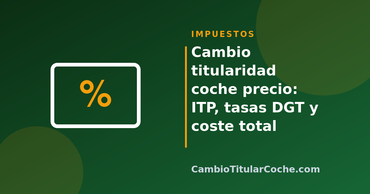 Cambio titularidad coche precio: ITP, tasas DGT y coste total