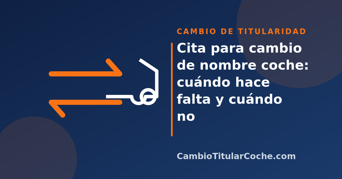 Cita para cambio de nombre coche: cuándo hace falta y cuándo no