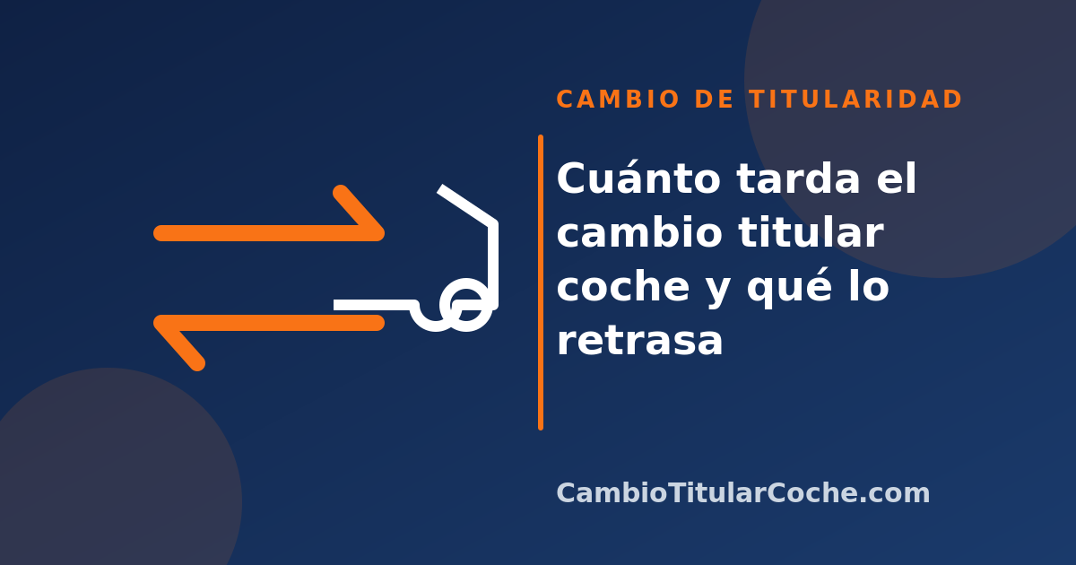 Cuánto tarda el cambio titular coche y qué lo retrasa