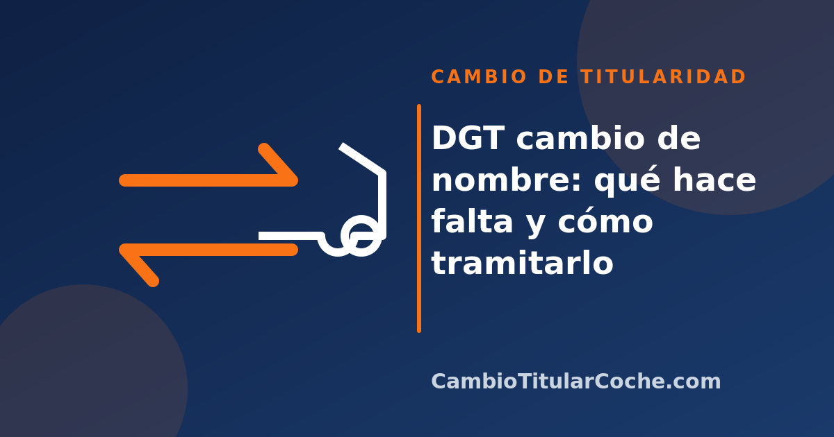 DGT cambio de nombre: qué hace falta y cómo tramitarlo