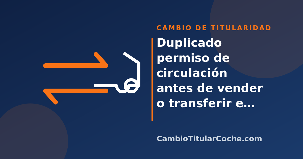 Duplicado permiso de circulación antes de vender o transferir el coche