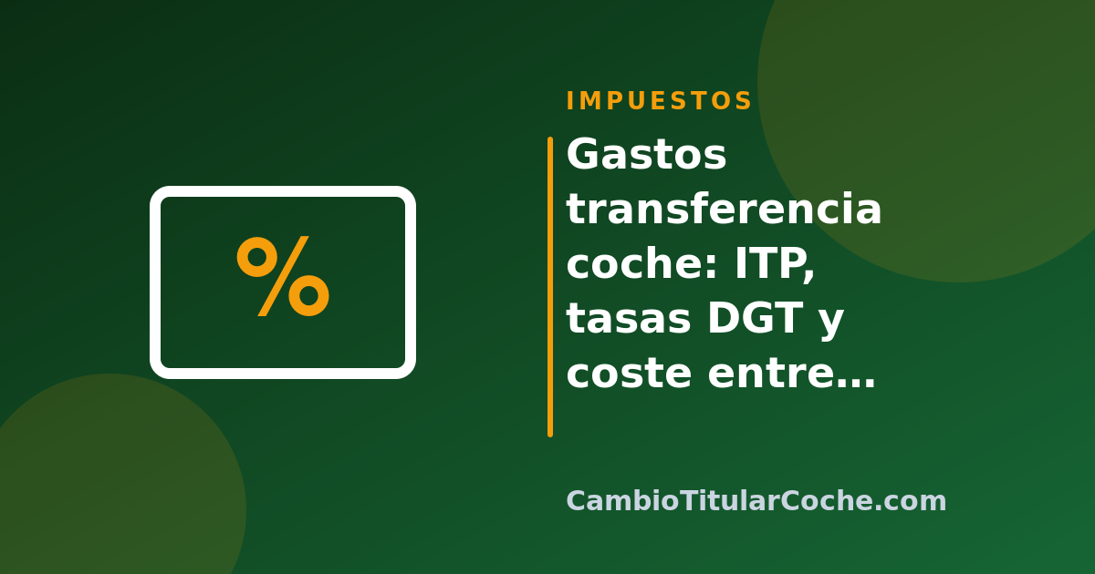 Gastos transferencia coche: ITP, tasas DGT y coste entre particulares