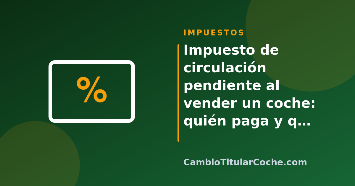 Impuesto de circulación pendiente al vender un coche: quién paga y qué revisar