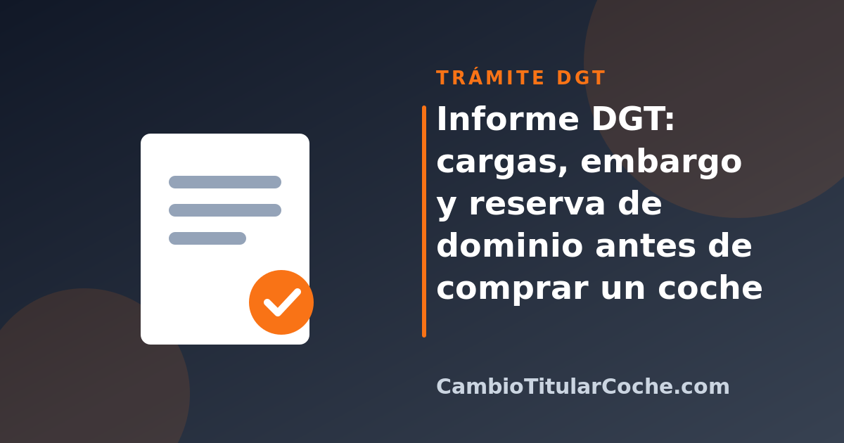 Informe DGT: cargas, embargo y reserva de dominio antes de comprar un coche