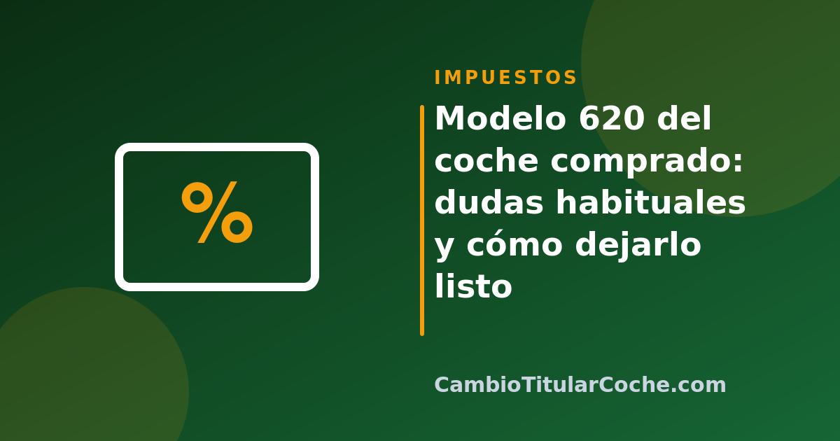 Modelo 620 del coche comprado: dudas habituales y cómo dejarlo listo