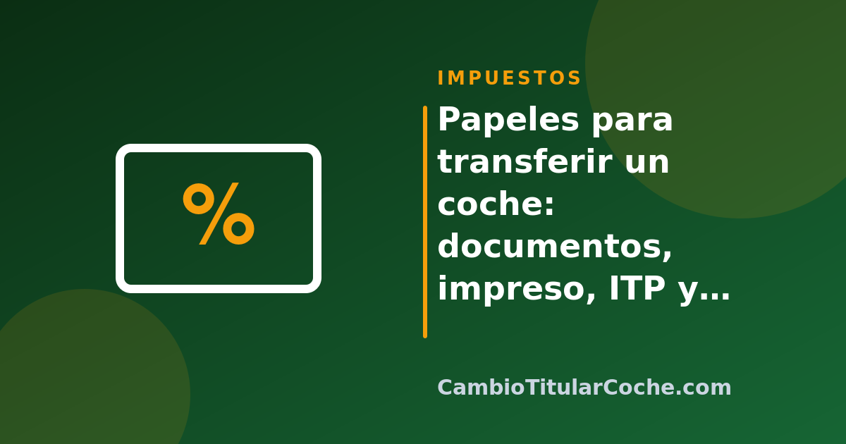 Papeles para transferir un coche: documentos, impreso, ITP y DGT