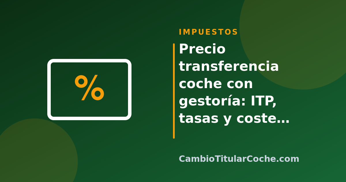 Precio transferencia coche con gestoría: ITP, tasas y coste total