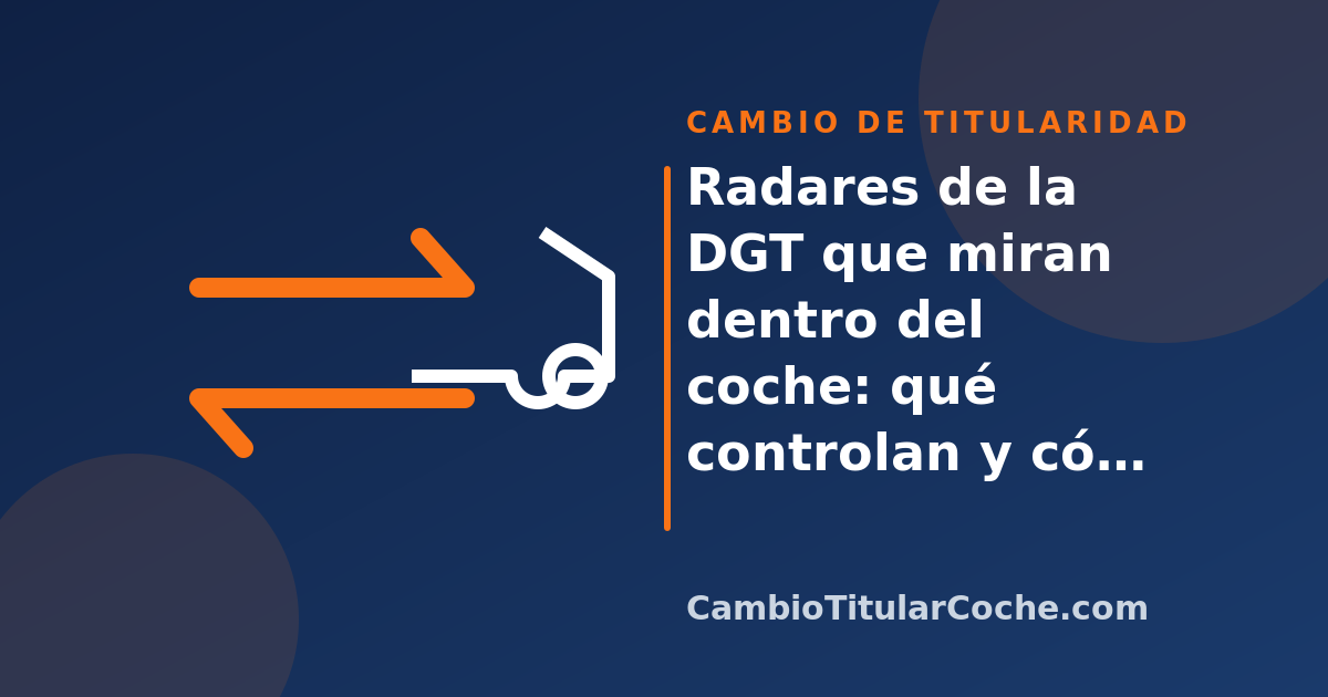 Radares de la DGT que miran dentro del coche: qué controlan y cómo te afecta en 2026