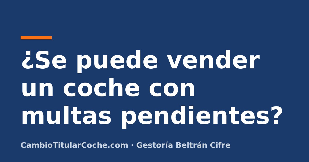 ¿Se puede vender un coche con multas pendientes?